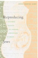 Susan Martha Kahn - Reproducing Jews: A Cultural Account of Assisted Conception in Israel - 9780822325987 - V9780822325987
