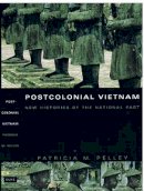 Patricia M. Pelley - Postcolonial Vietnam: New Histories of the National Past - 9780822329664 - V9780822329664
