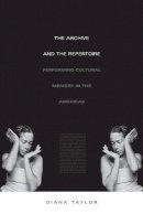 Diana Taylor - The Archive and the Repertoire: Performing Cultural Memory in the Americas - 9780822331230 - V9780822331230