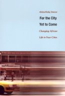 Abdoumaliq Simone - For the City Yet to Come: Changing African Life in Four Cities - 9780822334453 - V9780822334453