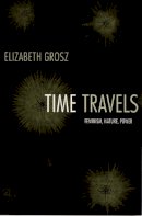 Elizabeth Grosz - Time Travels: Feminism, Nature, Power - 9780822335665 - V9780822335665