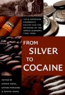 Steven Topik - From Silver to Cocaine: Latin American Commodity Chains and the Building of the World Economy, 1500–2000 - 9780822337669 - V9780822337669