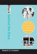 Ginetta E. B. Candelario - Black behind the Ears: Dominican Racial Identity from Museums to Beauty Shops - 9780822340379 - V9780822340379