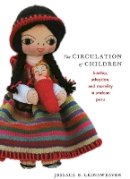 Jessaca B. Leinaweaver - The Circulation of Children: Kinship, Adoption, and Morality in Andean Peru - 9780822341970 - V9780822341970
