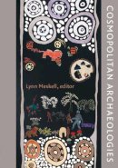 Lynn . Ed(S): Meskell - Cosmopolitan Archaeologies (Material Worlds) - 9780822344445 - V9780822344445