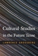 Lawrence Grossberg - Cultural Studies in the Future Tense - 9780822348306 - V9780822348306