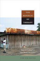 Vinh-Kim Nguyen - The Republic of Therapy: Triage and Sovereignty in West Africa’s Time of AIDS - 9780822348740 - V9780822348740