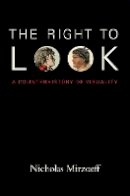 Nicholas Mirzoeff - The Right to Look: A Counterhistory of Visuality - 9780822348955 - V9780822348955