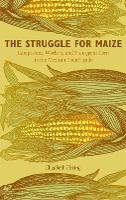 Elizabeth Fitting - The Struggle for Maize: Campesinos, Workers, and Transgenic Corn in the Mexican Countryside - 9780822349389 - V9780822349389