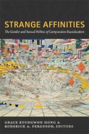 Grace Kyungwon Hong - Strange Affinities: The Gender and Sexual Politics of Comparative Racialization - 9780822349853 - V9780822349853