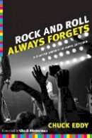 Chuck Eddy - Rock and Roll Always Forgets: A Quarter Century of Music Criticism - 9780822350101 - V9780822350101