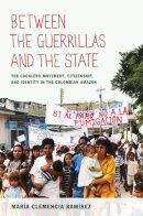 Maria Clemencia Ramirez - Between the Guerrillas and the State - 9780822350156 - V9780822350156