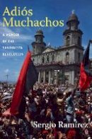Sergio Ramírez - Adiós Muchachos: A Memoir of the Sandinista Revolution - 9780822350873 - V9780822350873