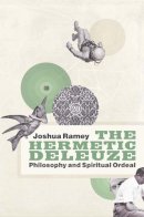 Joshua Ramey - The Hermetic Deleuze: Philosophy and Spiritual Ordeal - 9780822352297 - V9780822352297