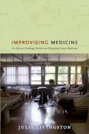 Julie Livingston - Improvising Medicine: An African Oncology Ward in an Emerging Cancer Epidemic - 9780822353423 - V9780822353423