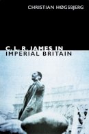 Christian H Gsbjerg - C L R James In Imperial Britain - 9780822356127 - V9780822356127