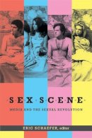Eric Schaefer - Sex Scene: Media and the Sexual Revolution - 9780822356547 - V9780822356547