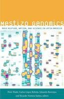 Peter  - Mestizo Genomics: Race Mixture, Nation, and Science in Latin America - 9780822356592 - V9780822356592