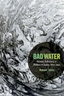 Robert Stolz - Bad Water: Nature, Pollution, and Politics in Japan, 1870-1950 - 9780822356998 - V9780822356998