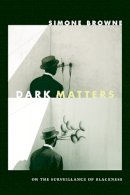 Simone Browne - Dark Matters: On the Surveillance of Blackness - 9780822359197 - V9780822359197