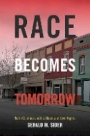 Gerald M. Sider - Race Becomes Tomorrow: North Carolina and the Shadow of Civil Rights - 9780822359760 - V9780822359760