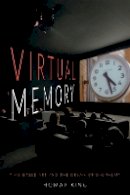 Homay King - Virtual Memory: Time-Based Art and the Dream of Digitality - 9780822360025 - V9780822360025
