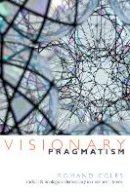 Romand Coles - Visionary Pragmatism: Radical and Ecological Democracy in Neoliberal Times - 9780822360490 - V9780822360490