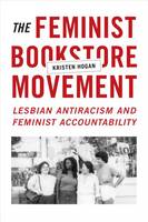 Kristen Hogan - The Feminist Bookstore Movement: Lesbian Antiracism and Feminist Accountability - 9780822361107 - V9780822361107