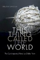 Debjani Ganguly - This Thing Called the World: The Contemporary Novel as Global Form - 9780822361374 - V9780822361374
