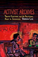 Doreen Lee - Activist Archives: Youth Culture and the Political Past in Indonesia - 9780822361718 - V9780822361718