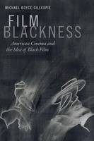 Michael Boyce Gillespie - Film Blackness: American Cinema and the Idea of Black Film - 9780822362265 - V9780822362265
