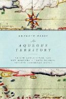 Ernesto Bassi - An Aqueous Territory: Sailor Geographies and New Granada´s Transimperial Greater Caribbean World - 9780822362401 - V9780822362401