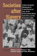 Rebecca J. Scott - Societies After Slavery: A Select Annotated Bibliography of Printed Sources on Cuba, Brazil, British Colonial Africa, South Africa, and the British West Indies (Pitt Latin American Studies) - 9780822958482 - V9780822958482