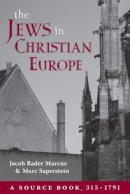 Saperstein, Marc, Marcus, Jacob Rader - The Jews in Christian Europe: A Source Book, 3151791 - 9780822963936 - V9780822963936