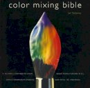 Ian Sidaway - Color Mixing Bible: All You'Ll Ever Need to Know About Mixing Pigments in Oil, Acrylic, Watercolor, Gouache, Soft Pastel, Pencil, and Ink - 9780823007233 - V9780823007233