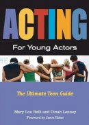 Mary Lou Belli - Acting for Young Actors: The Ultimate Teen Guide - 9780823049479 - V9780823049479