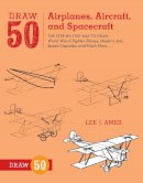 L Ames - Draw 50 Airplanes, Aircraft, and Spacecraft: The Step-by-Step Way to Draw World War II Fighter Planes, Modern Jets, Space Capsules, and Much More... - 9780823085705 - V9780823085705