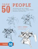 L Ames - Draw 50 People: The Step-by-Step Way to Draw Cavemen, Queens, Aztecs, Vikings, Clowns, Minutemen, and Many More... - 9780823085965 - V9780823085965