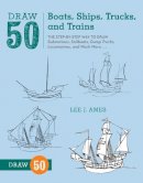 L Ames - Draw 50 Boats, Ships, Trucks, and Trains: The Step-by-Step Way to Draw Submarines, Sailboats, Dump Trucks, Locomotives, and Much More... - 9780823086023 - V9780823086023