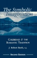Robert J. Barth - The Symbolic Imagination: Coleridge and the Romantic Tradition - 9780823221134 - V9780823221134