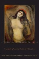 Virginia Burrus - Toward a Theology of Eros: Transfiguring Passion at the Limits of Discipline - 9780823226351 - V9780823226351