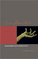 Jeremy Biles - Ecce Monstrum: Georges Bataille and the Sacrifice of Form - 9780823227785 - V9780823227785