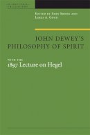 John R. Shook - John Dewey´s Philosophy of Spirit: with the 1897 Lecture on Hegel - 9780823231393 - V9780823231393