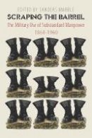 Sanders Marble - Scraping the Barrel: The Military Use of Substandard Manpower, 1860-1960 - 9780823239788 - V9780823239788