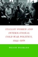 Wendy Pojmann - Italian Women and International Cold War Politics, 1944-1968 - 9780823245604 - V9780823245604