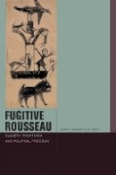 Jimmy Casas Klausen - Fugitive Rousseau: Slavery, Primitivism, and Political Freedom - 9780823257294 - V9780823257294