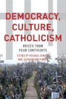 Michael J. Schuck - Democracy, Culture, Catholicism: Voices from Four Continents - 9780823267309 - V9780823267309