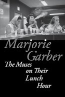 Marjorie Garber - The Muses on Their Lunch Hour - 9780823273737 - V9780823273737