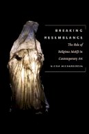 Alena Alexandrova - Breaking Resemblance: The Role of Religious Motifs in Contemporary Art - 9780823274475 - V9780823274475