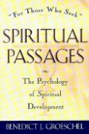 Benedict J. Groeschel - Spiritual Passages:  the Psychology of Spiritual Development - 9780824506285 - KKD0009761
